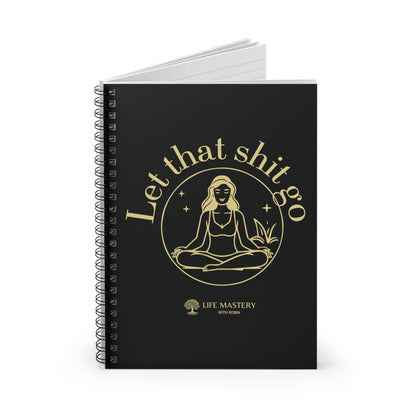 Let That Sh!t Go - Yellow - Life Mastery With Robin - Spiral Notebook, Ruled Line