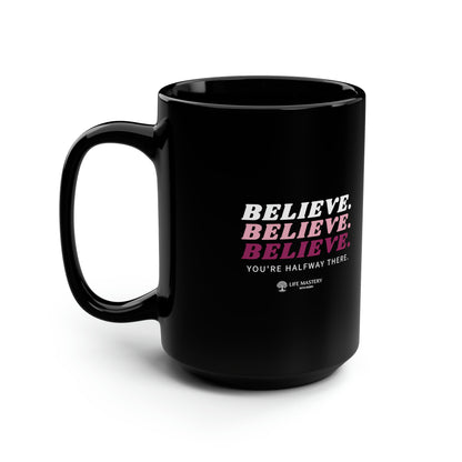 Believe, Life Mastery with Robin Black Mug, 15oz