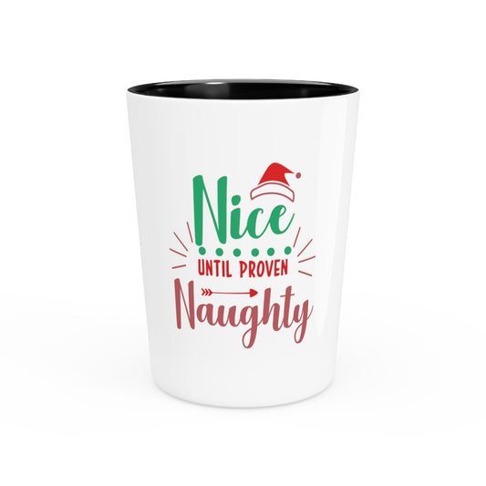 Nice Until Proven Naughty Shot Glass