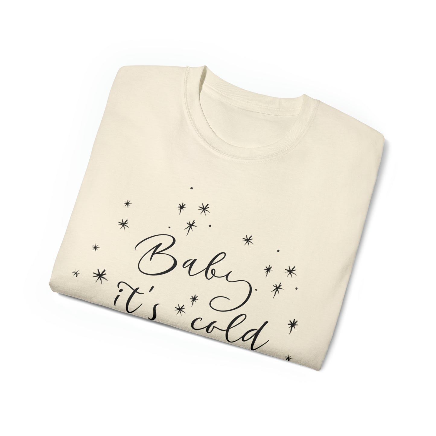 Baby it's Cold Outside T-Shirt