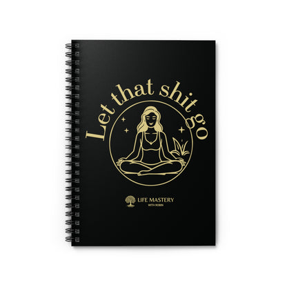 Let That Sh!t Go - Yellow - Life Mastery With Robin - Spiral Notebook, Ruled Line