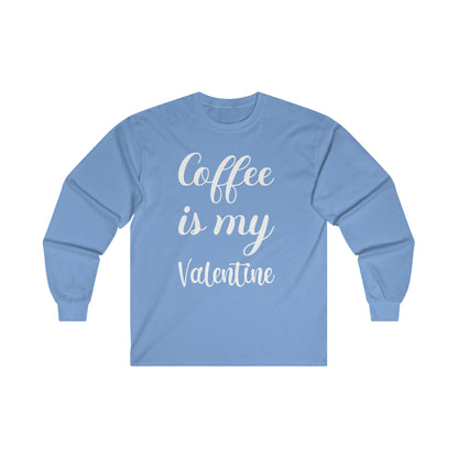 Coffee Is My Valentine Long Sleeve Tee