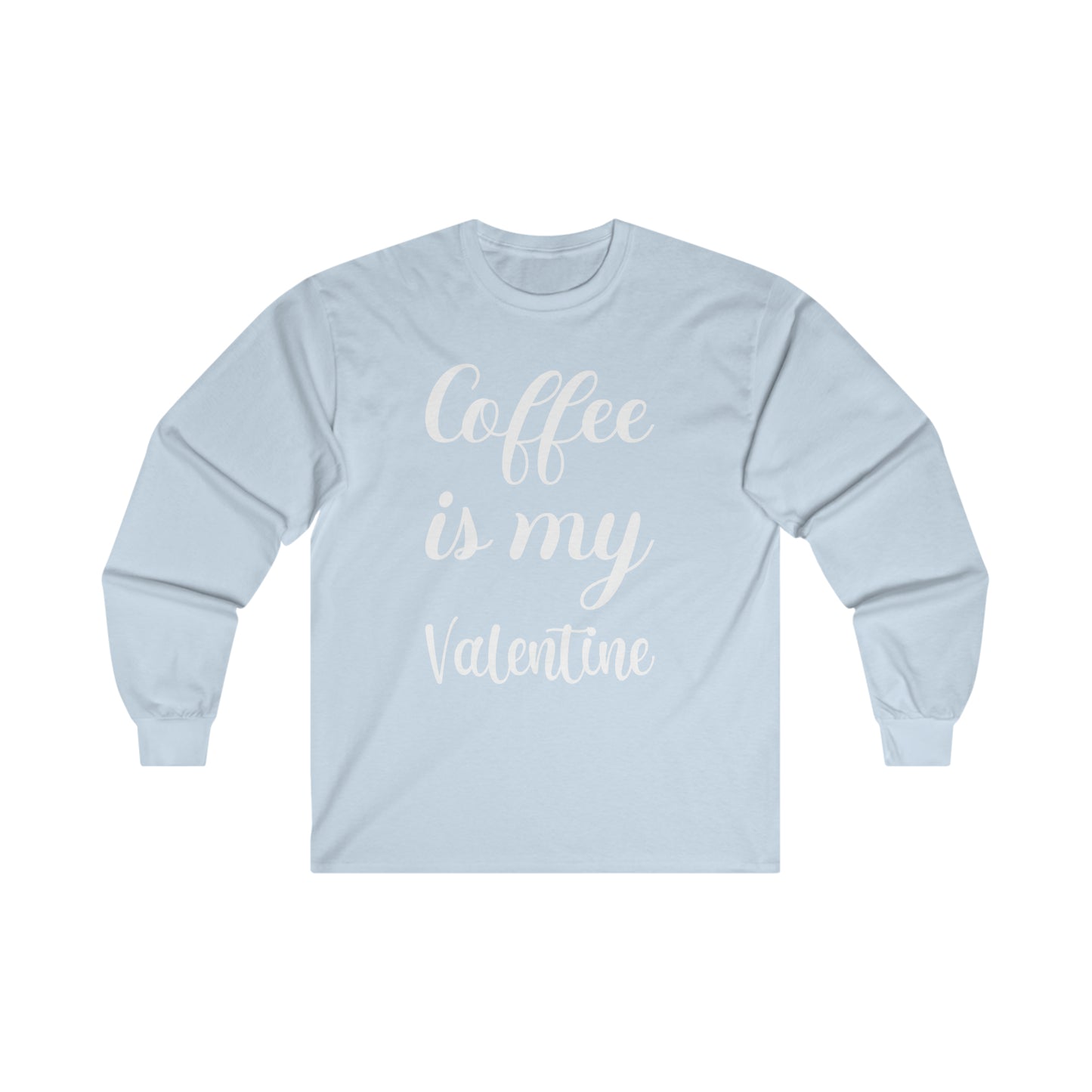 Coffee Is My Valentine Long Sleeve Tee