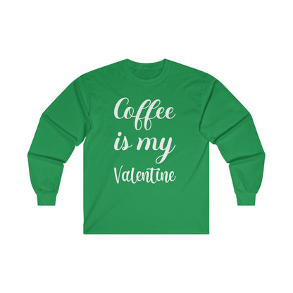 Coffee Is My Valentine Long Sleeve Tee