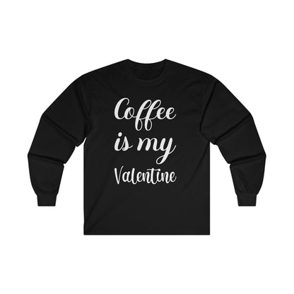 Coffee Is My Valentine Long Sleeve Tee