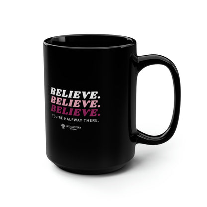 Believe, Life Mastery with Robin Black Mug, 15oz