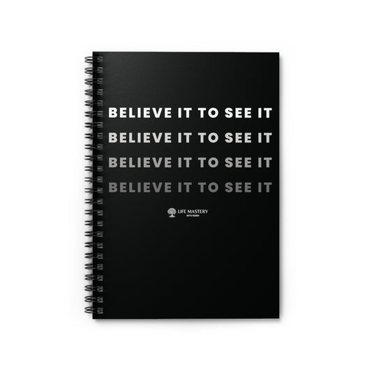 Believe it to see it - Life Mastery With Robin - Spiral Notebook, Ruled Line