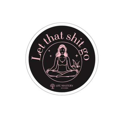 Let that sh!t go - Pink - Life Mastery with Robin - Sticker