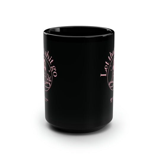 Let That Sh!t Go - Life Mastery with Robin - Black Mug, 15oz