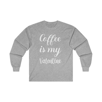 Coffee Is My Valentine Long Sleeve Tee