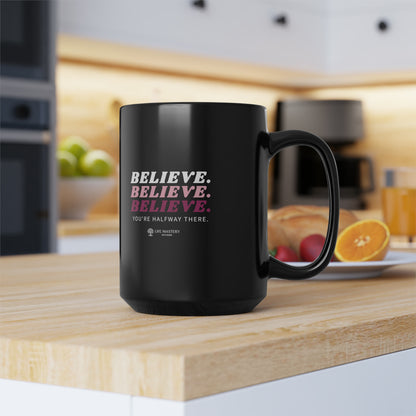 Believe, Life Mastery with Robin Black Mug, 15oz