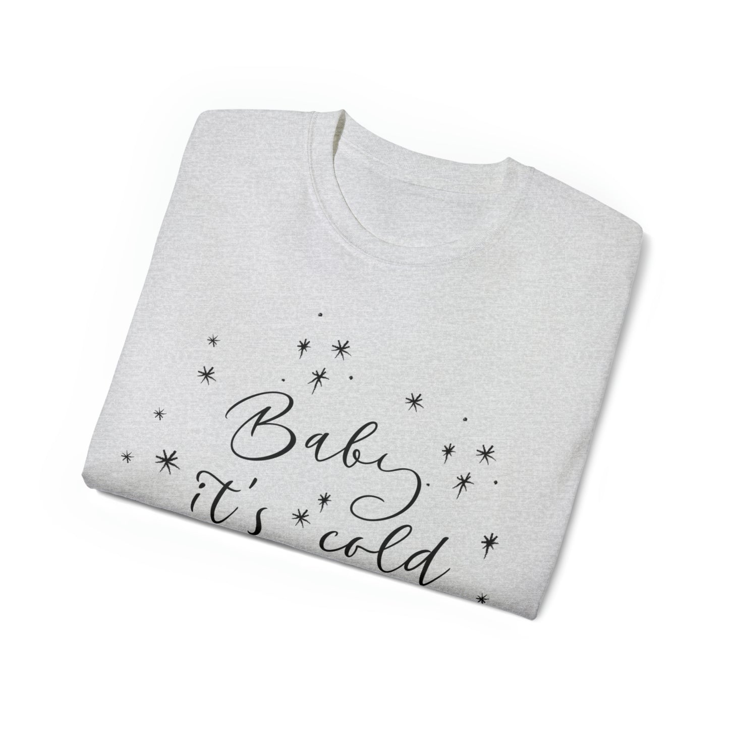 Baby it's Cold Outside T-Shirt