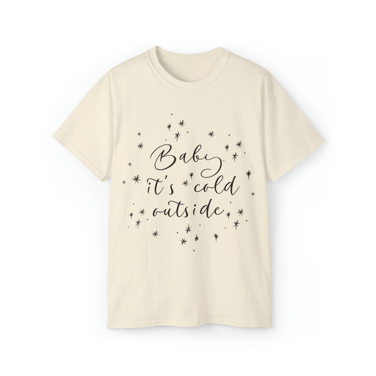 Baby it's Cold Outside T-Shirt