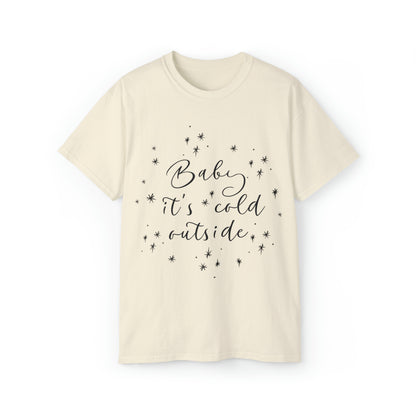 Baby it's Cold Outside T-Shirt