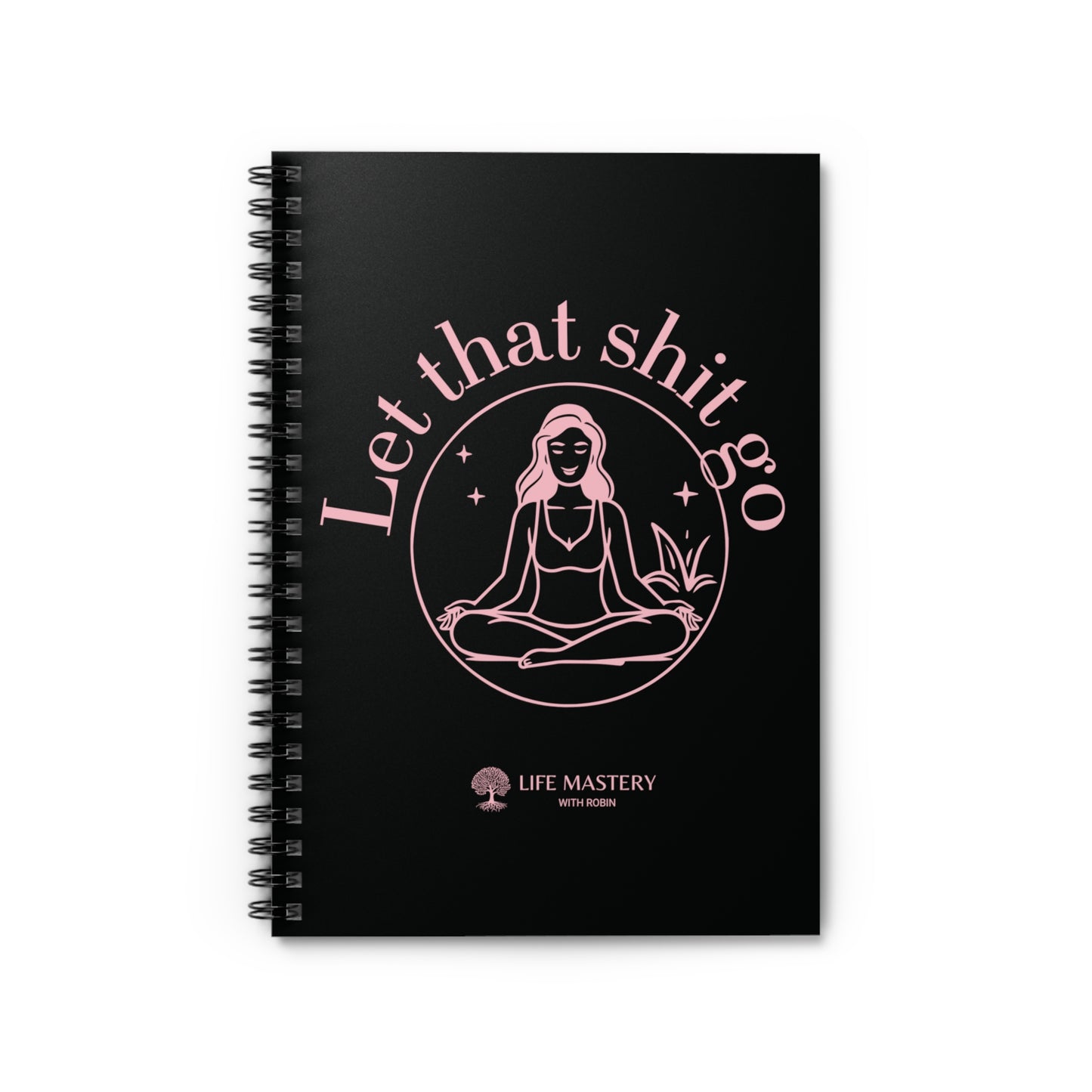 Let That Sh!t Go - Pink - Life Mastery With Robin - Spiral Notebook, Ruled Line