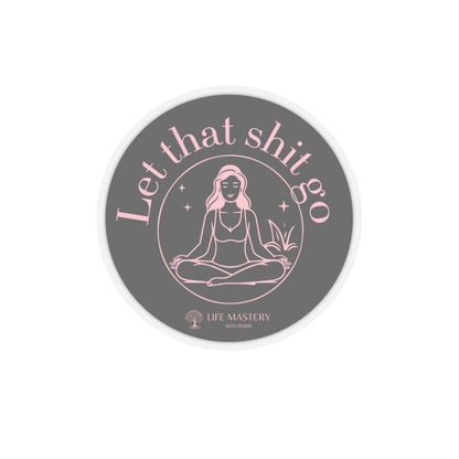 Let that sh!t go - Pink - Life Mastery with Robin - Sticker