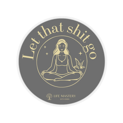 Let that sh!t go - Yellow - Life Mastery with Robin - Sticker