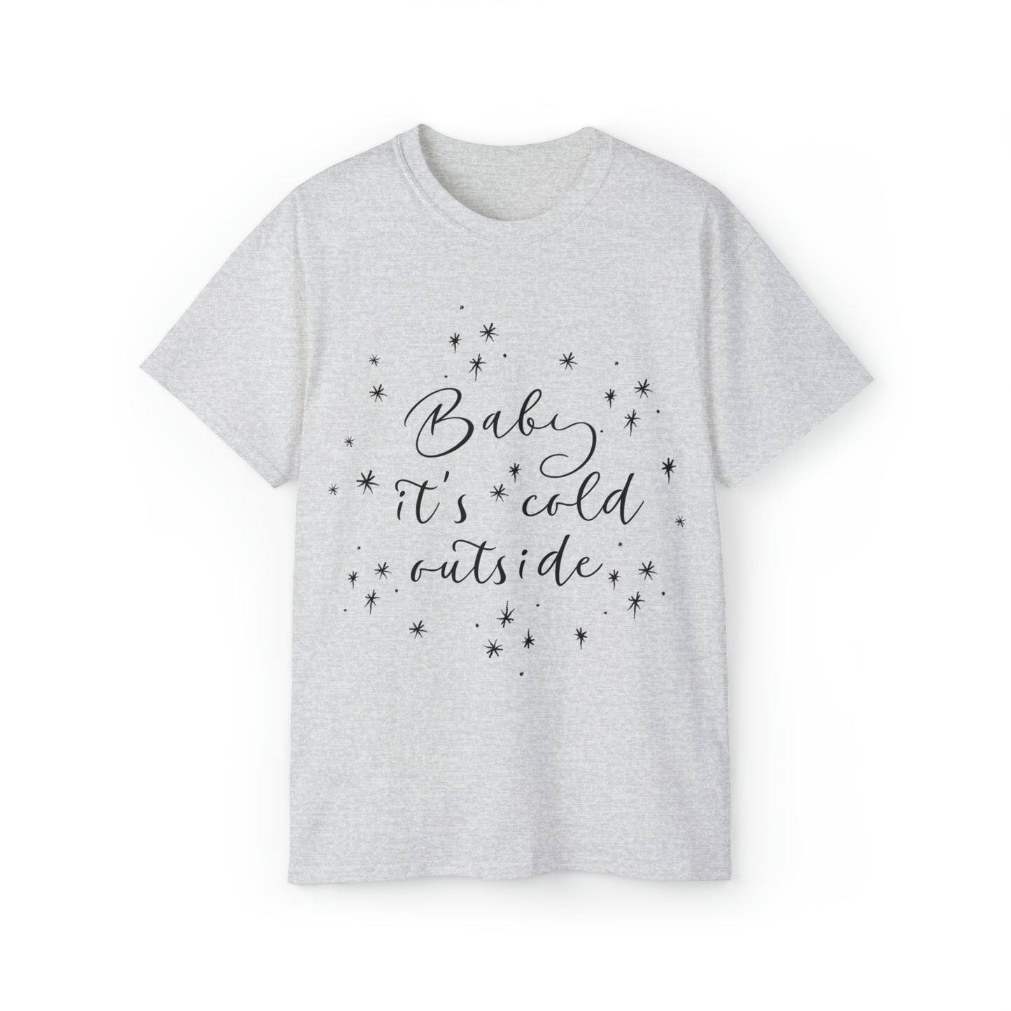 Baby it's Cold Outside T-Shirt