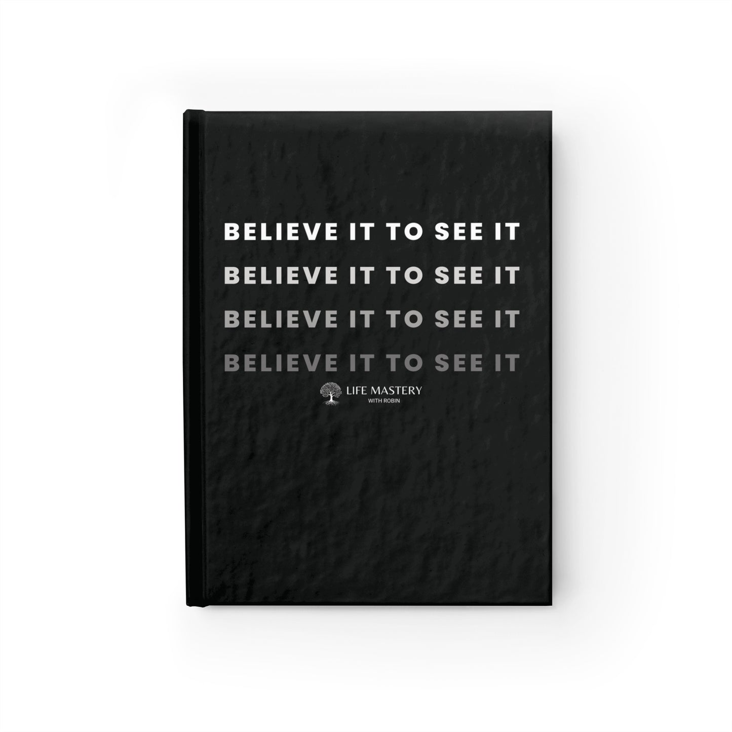 Believe it to See it - Life Mastery with Robin Journal - Ruled Line