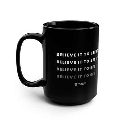 Believe it to see it - Life Mastery with Robin - Black Mug, 15oz