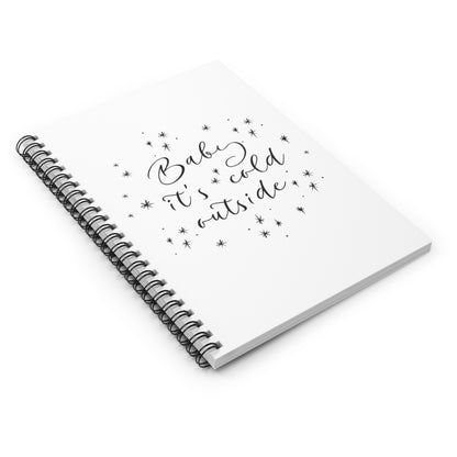 Baby it's Cold Outside Spiral Notebook, Ruled Line