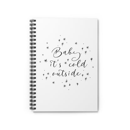 Baby it's Cold Outside Spiral Notebook, Ruled Line