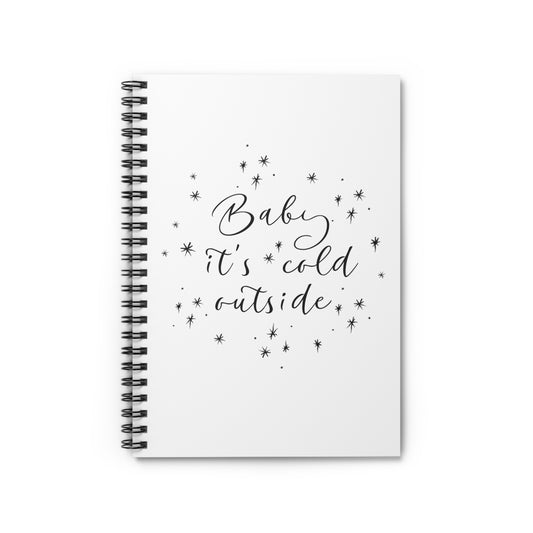 Baby it's Cold Outside Spiral Notebook, Ruled Line