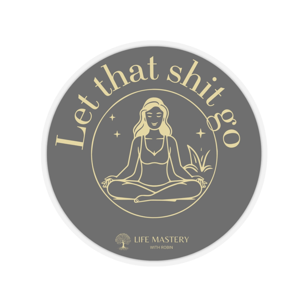 Let that sh!t go - Yellow - Life Mastery with Robin - Sticker